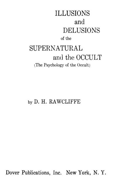 Illusions and Delusions Of The Supernatural and The Occult by D. H. Rawcliffe - 1959