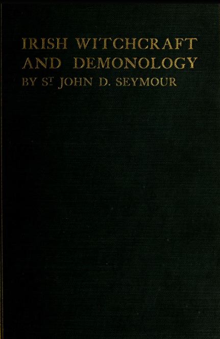 Irish witchcraft and demonology by St. John D. Seymour - 1913