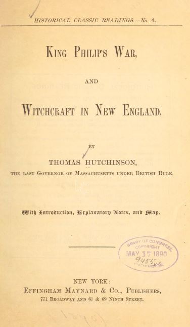 King Philip's war, and Witchcraft in New England by Thomas Hutchinson -1890