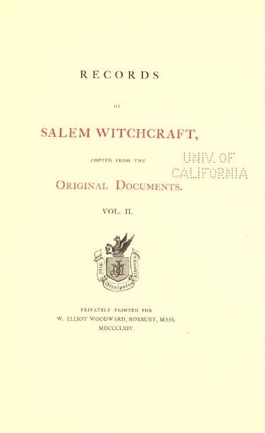 Records of Salem witchcraft, copied from the original documents by William Eliot Woodward - 1864