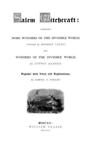 Salem witchcraft- comprising More wonders of the invisible world by Samuel Fowler - 1865