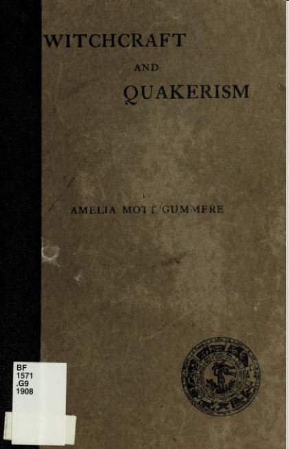 Witchcraft and Quakerism by Amelia M. Gummere - 1908