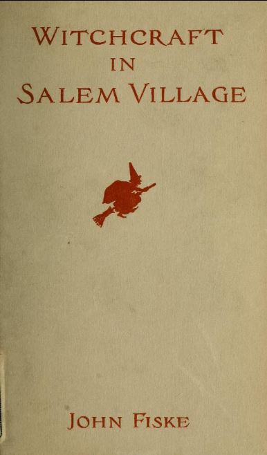 Witchcraft in Salem village by John Fiske - 1904