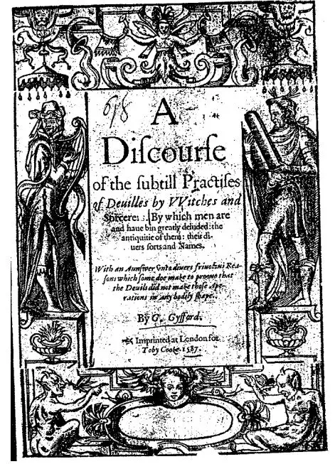 A Discourse Of The Subtill Practises Of Deuilles By Witches And Sorcerers by G. Gyffard - 1587