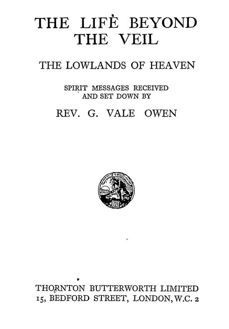 The Life Beyond The Veil. Vol 1. The Lowlands Of Heaven by George Vale Owen - 1920